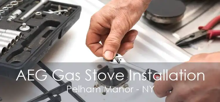 AEG Gas Stove Installation Pelham Manor - NY