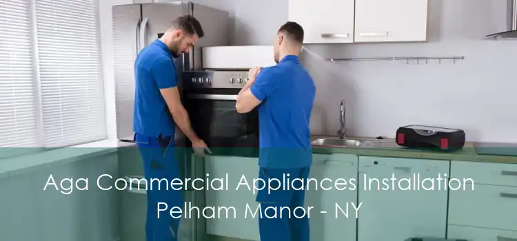Aga Commercial Appliances Installation Pelham Manor - NY