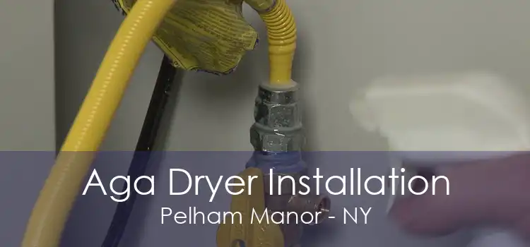 Aga Dryer Installation Pelham Manor - NY