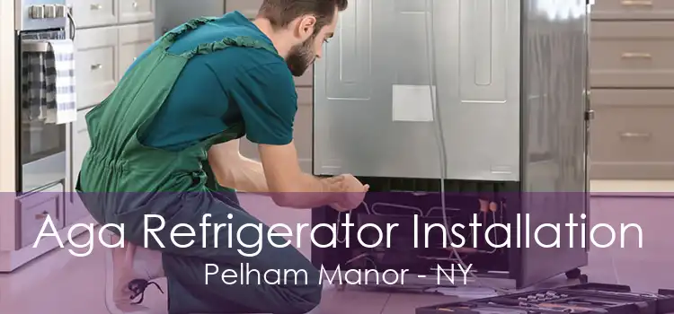 Aga Refrigerator Installation Pelham Manor - NY
