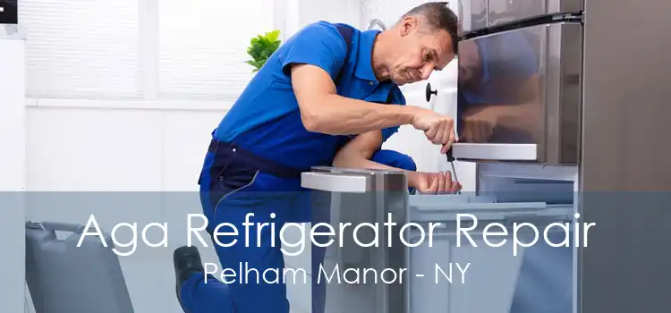 Aga Refrigerator Repair Pelham Manor - NY