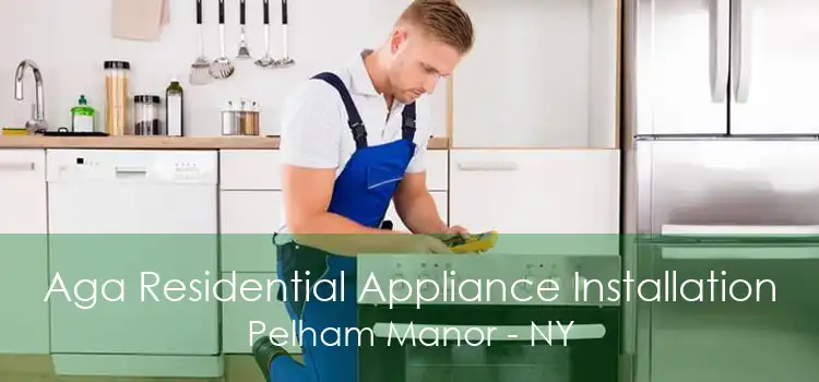 Aga Residential Appliance Installation Pelham Manor - NY