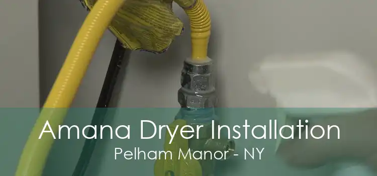 Amana Dryer Installation Pelham Manor - NY