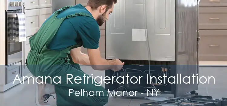 Amana Refrigerator Installation Pelham Manor - NY