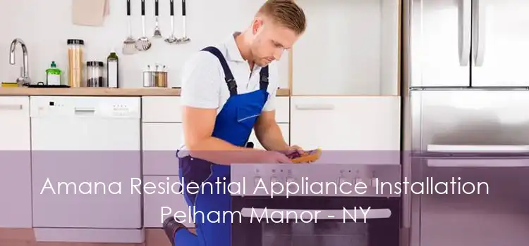 Amana Residential Appliance Installation Pelham Manor - NY