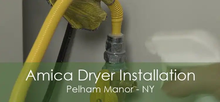 Amica Dryer Installation Pelham Manor - NY