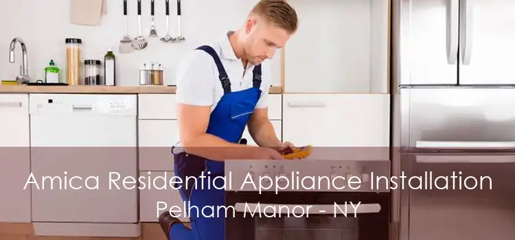 Amica Residential Appliance Installation Pelham Manor - NY