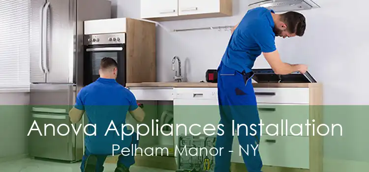 Anova Appliances Installation Pelham Manor - NY