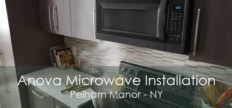 Anova Microwave Installation Pelham Manor - NY
