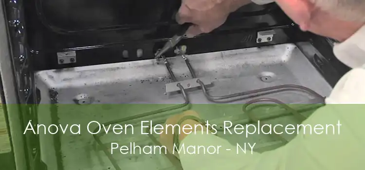 Anova Oven Elements Replacement Pelham Manor - NY