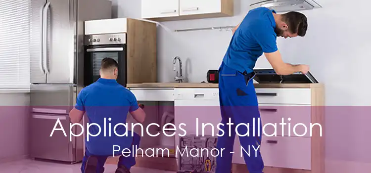 Appliances Installation Pelham Manor - NY