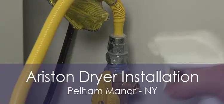 Ariston Dryer Installation Pelham Manor - NY