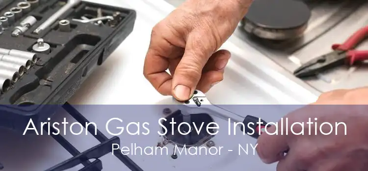Ariston Gas Stove Installation Pelham Manor - NY