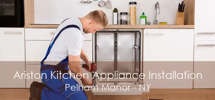 Ariston Kitchen Appliance Installation Pelham Manor - NY