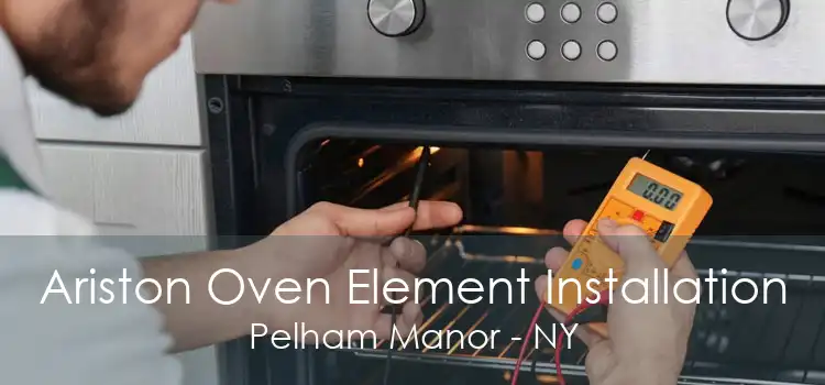 Ariston Oven Element Installation Pelham Manor - NY