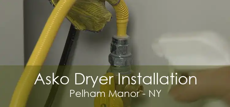 Asko Dryer Installation Pelham Manor - NY