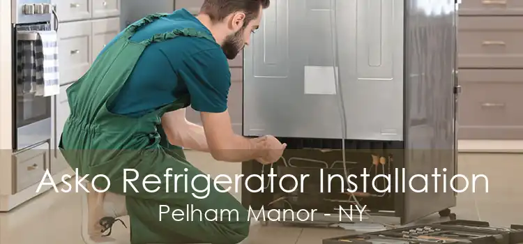 Asko Refrigerator Installation Pelham Manor - NY