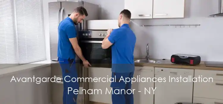 Avantgarde Commercial Appliances Installation Pelham Manor - NY