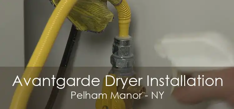 Avantgarde Dryer Installation Pelham Manor - NY