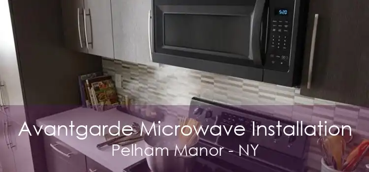 Avantgarde Microwave Installation Pelham Manor - NY