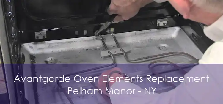Avantgarde Oven Elements Replacement Pelham Manor - NY