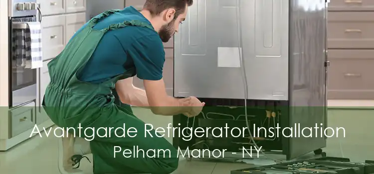 Avantgarde Refrigerator Installation Pelham Manor - NY
