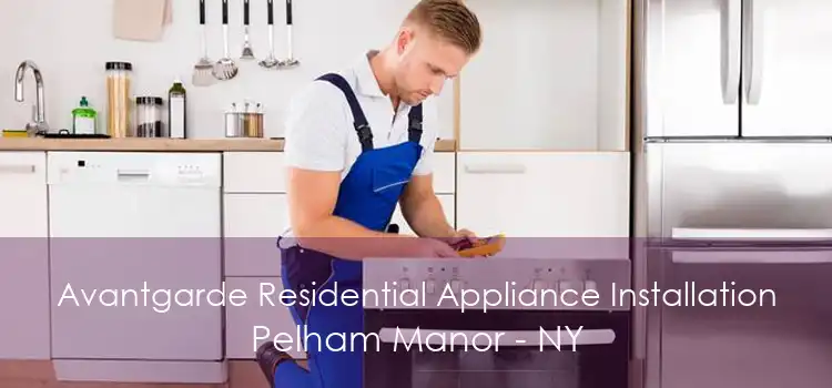 Avantgarde Residential Appliance Installation Pelham Manor - NY