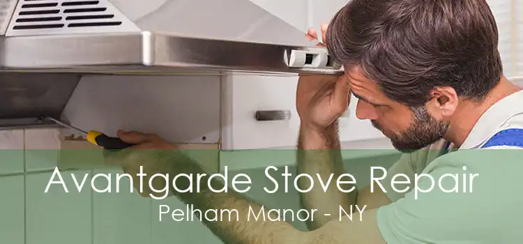 Avantgarde Stove Repair Pelham Manor - NY