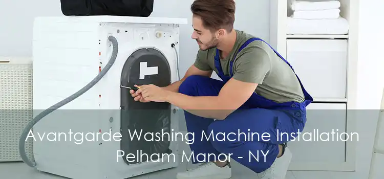 Avantgarde Washing Machine Installation Pelham Manor - NY