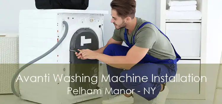 Avanti Washing Machine Installation Pelham Manor - NY