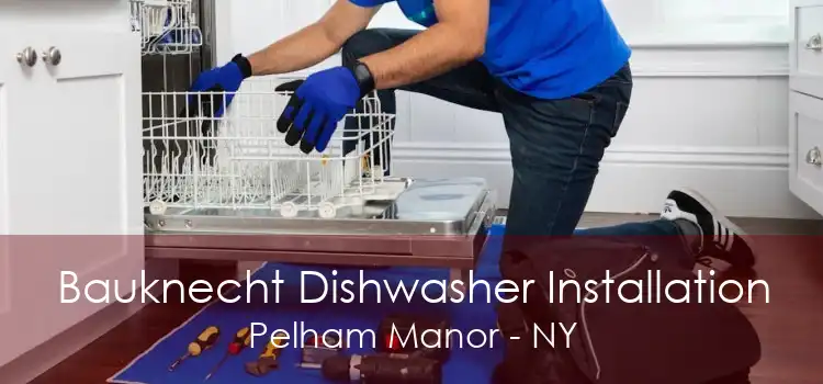 Bauknecht Dishwasher Installation Pelham Manor - NY