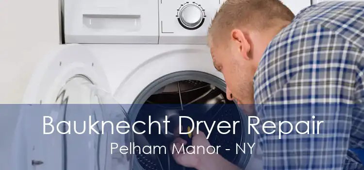 Bauknecht Dryer Repair Pelham Manor - NY