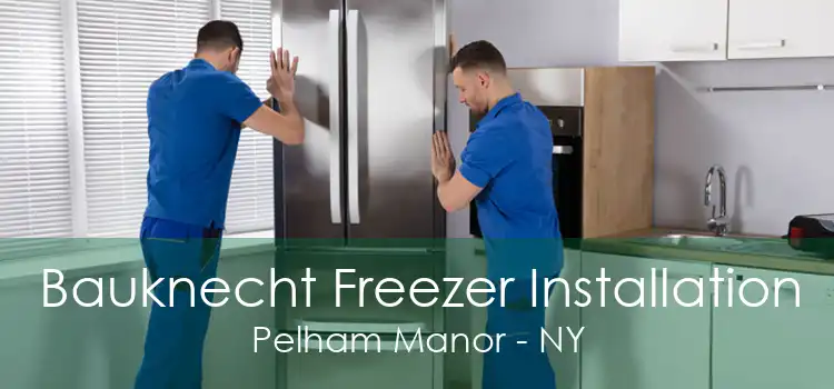 Bauknecht Freezer Installation Pelham Manor - NY