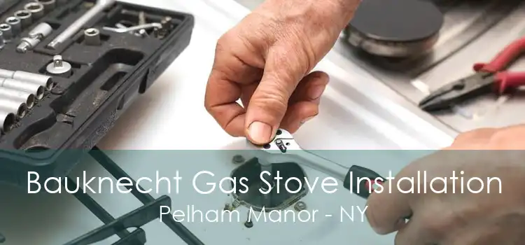 Bauknecht Gas Stove Installation Pelham Manor - NY