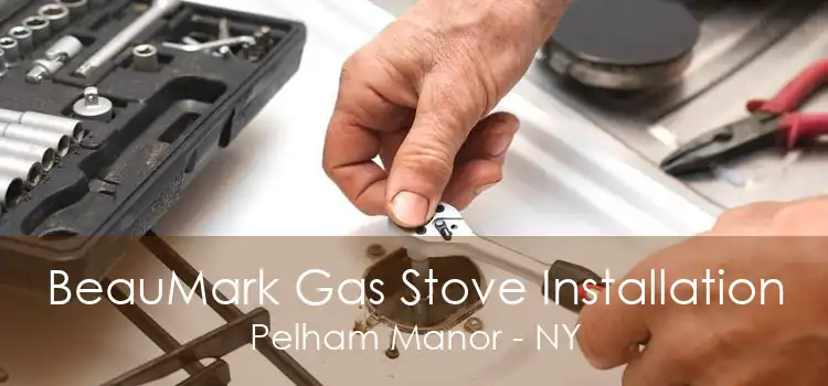 BeauMark Gas Stove Installation Pelham Manor - NY