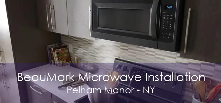 BeauMark Microwave Installation Pelham Manor - NY