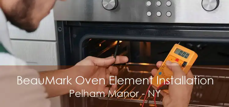 BeauMark Oven Element Installation Pelham Manor - NY