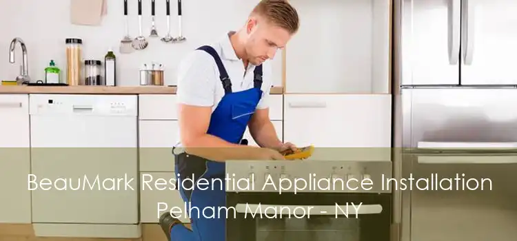 BeauMark Residential Appliance Installation Pelham Manor - NY