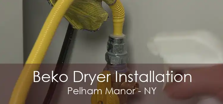 Beko Dryer Installation Pelham Manor - NY