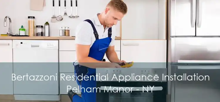 Bertazzoni Residential Appliance Installation Pelham Manor - NY