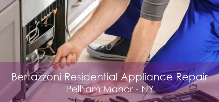 Bertazzoni Residential Appliance Repair Pelham Manor - NY