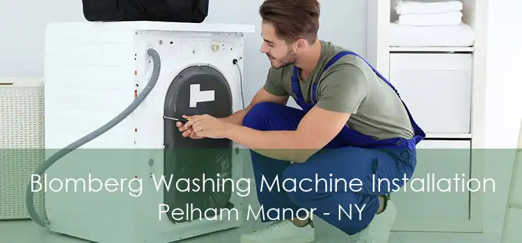 Blomberg Washing Machine Installation Pelham Manor - NY