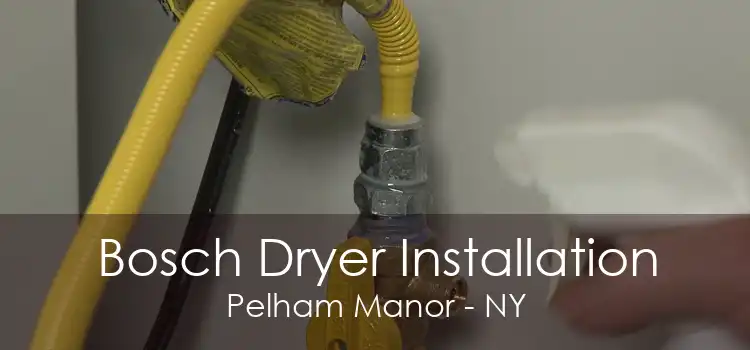 Bosch Dryer Installation Pelham Manor - NY