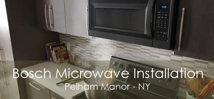 Bosch Microwave Installation Pelham Manor - NY