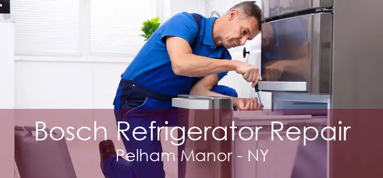 Bosch Refrigerator Repair Pelham Manor - NY