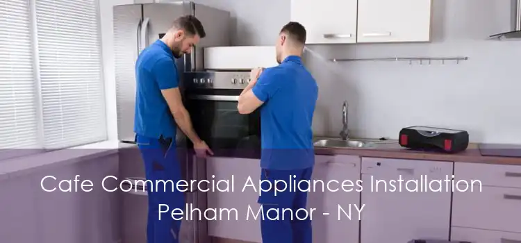 Cafe Commercial Appliances Installation Pelham Manor - NY