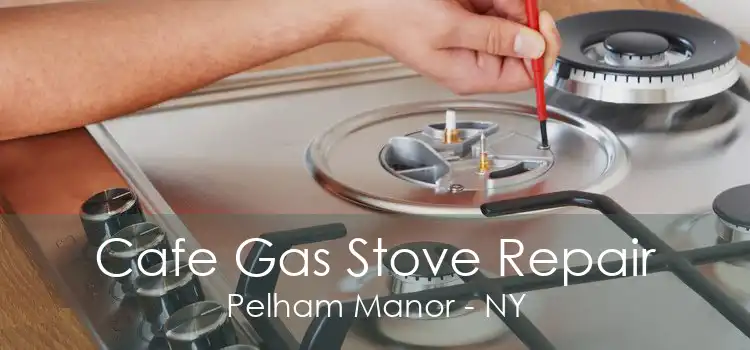 Cafe Gas Stove Repair Pelham Manor - NY