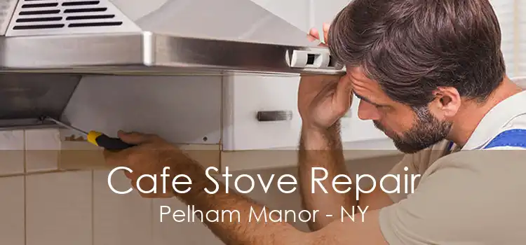 Cafe Stove Repair Pelham Manor - NY