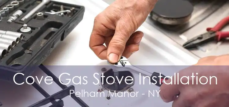 Cove Gas Stove Installation Pelham Manor - NY