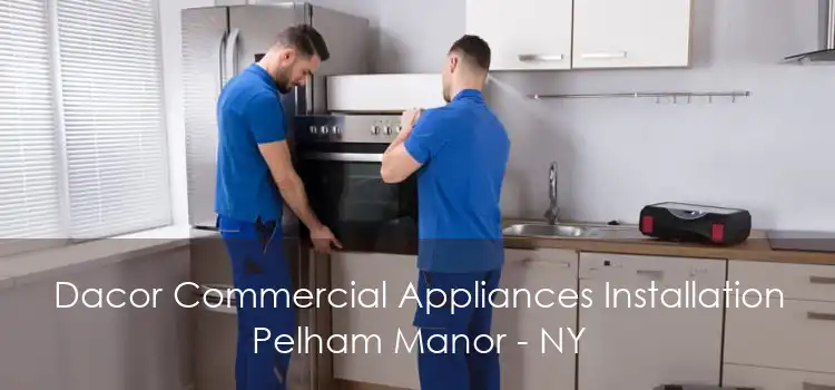 Dacor Commercial Appliances Installation Pelham Manor - NY